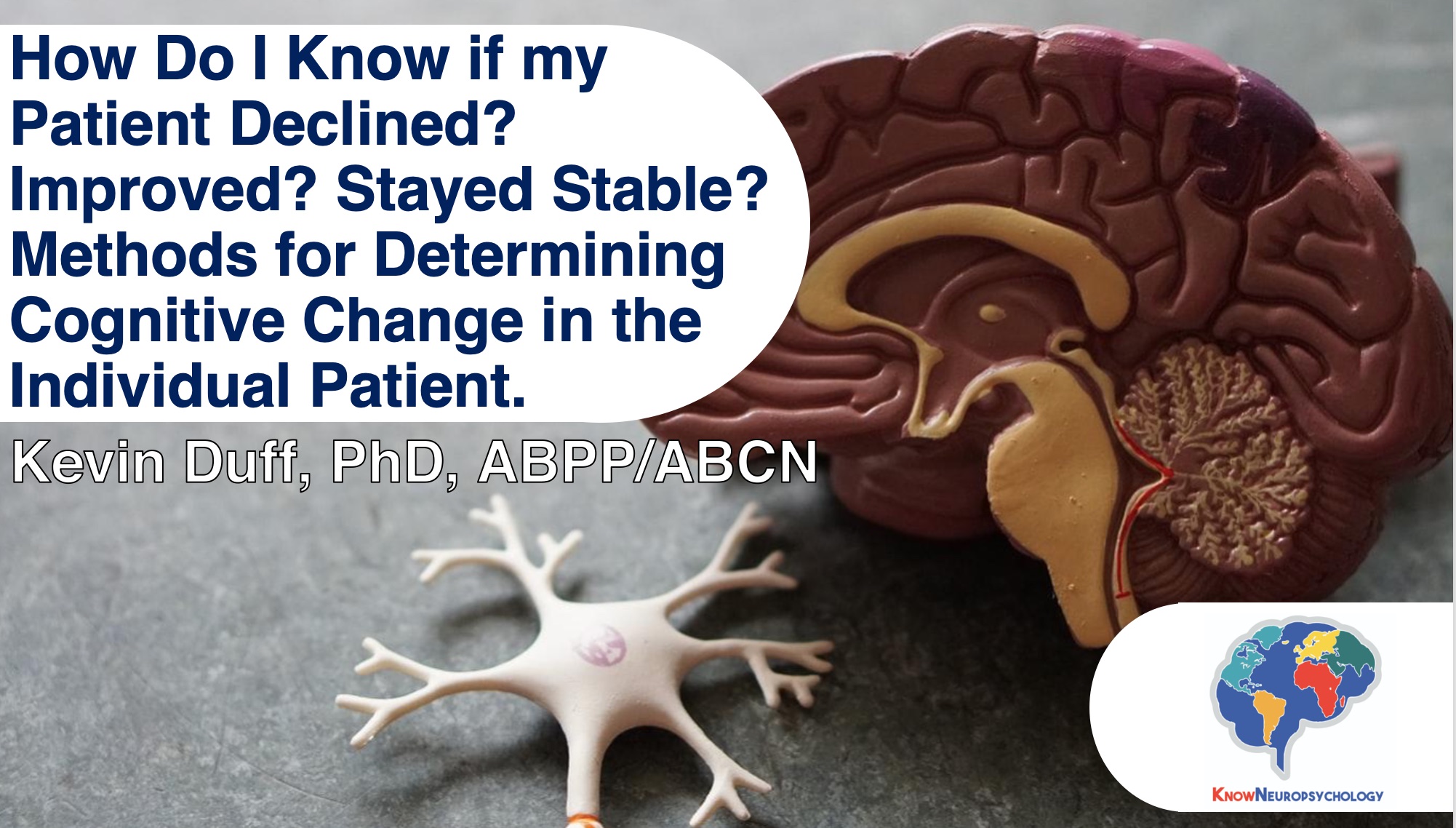 How do I know if my patient declined? Improved? Stayed stable? Methods for determining cognitive change in the individual patient by Dr. Kevin Duff