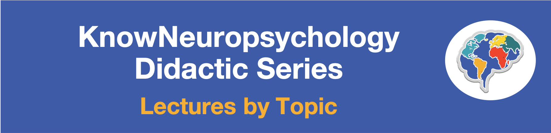 KnowNeuropsychology Didactic Series Lectures by Topic
