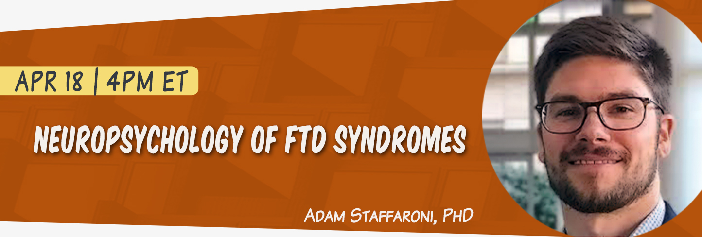 Neuropsychology of FTD Syndromes with Dr. Adam Staffaroni.