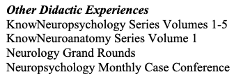 Image of sample CV with header stating "Other Didactic Experiences" and then listing "KnowNeuropsychology Series Volume 1-5, KnowNeuroanatomy Series Volume 1, as well as other didactic experiences like "neurology grand rounds" or "neuropsychology monthly case conference"