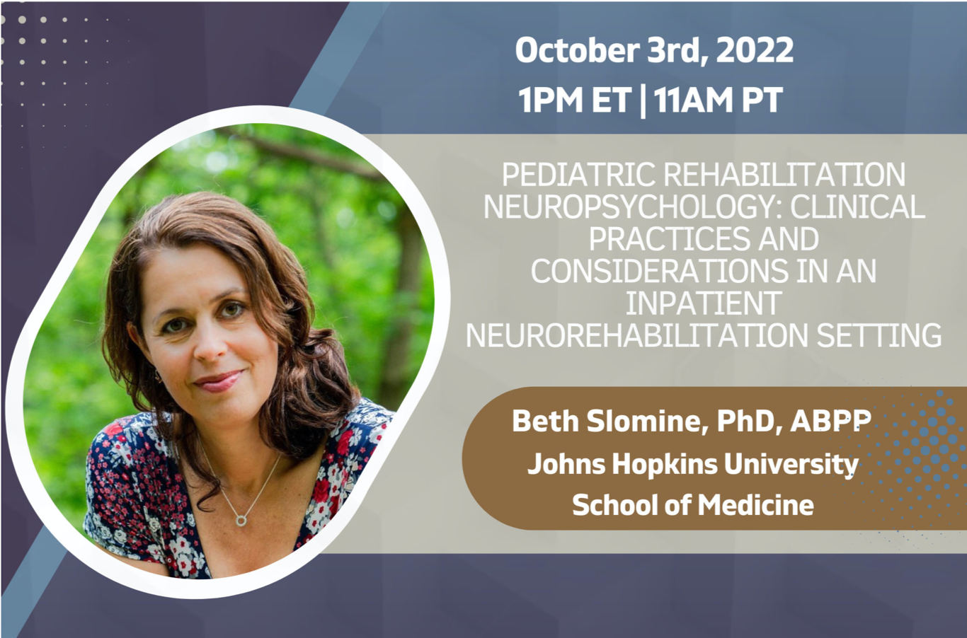 Pediatric Rehabilitation Neuropsychology: Clinical Practices and Considerations in an Inpatient Neurorehabilitation Setting with Dr. Beth Slomine on October 3, 2022 at 1pm ET