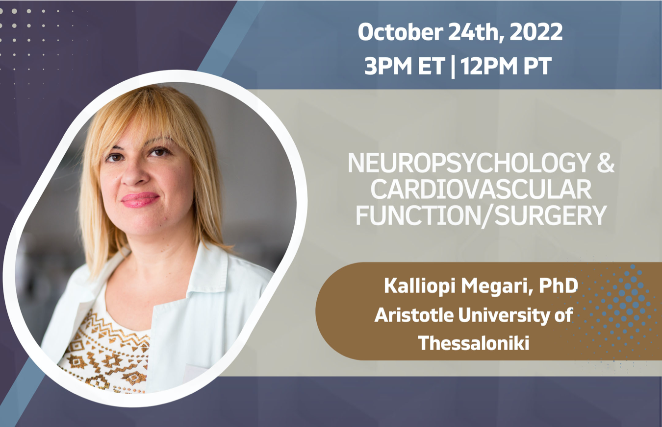 Neuropsychology & Cardiovascular Function/Surgery on Monday 10/24/2022 at 3:00pm EST with Dr. Kalliopi Megari