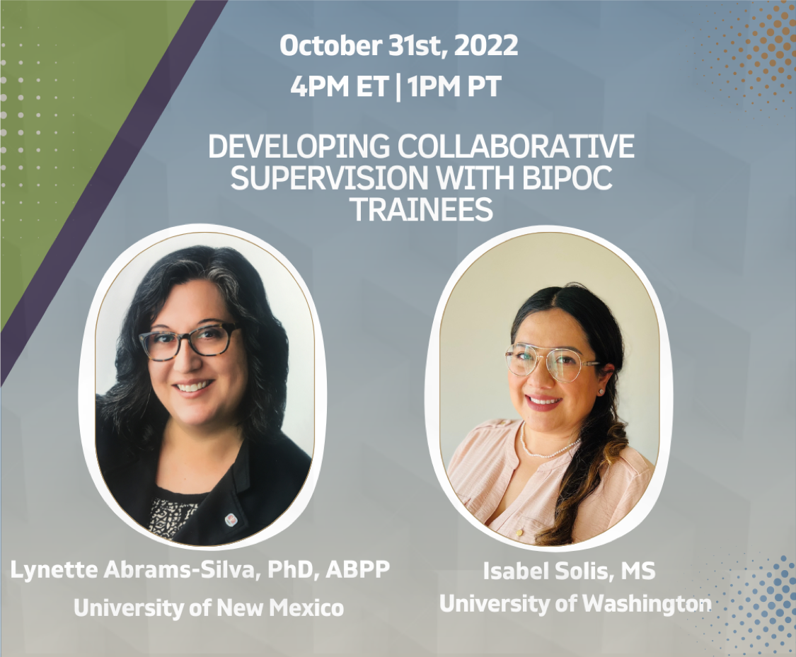 Collaborative Supervision with BIPOC Trainees on Monday 10/31/2022 at 4:00pm EST with Dr. Lynette Abrams-Silva and Isabel Solis