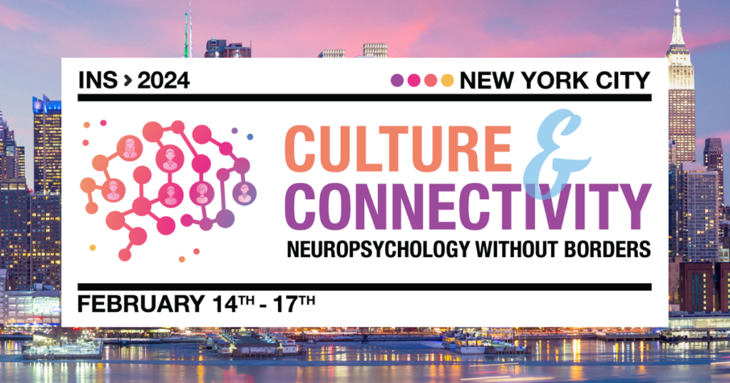 INS 2024, February 14th to 17th in New York City: Culture & Connectivity: Neuropsychology Without Borders