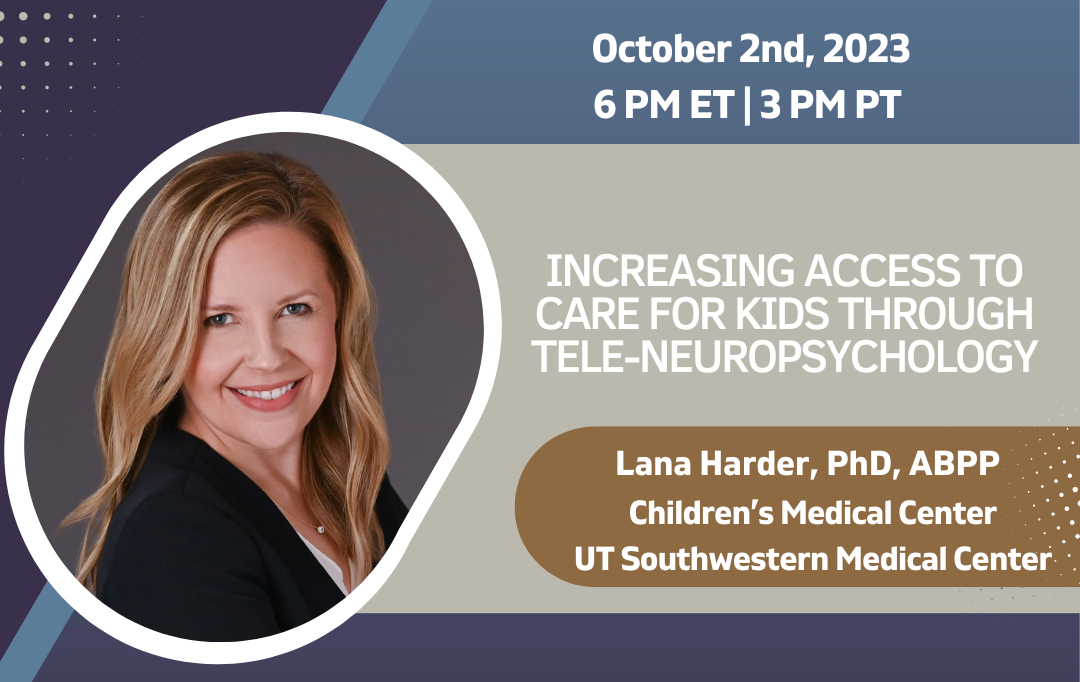 Increasing Access to Care for Kids Through Tele-Neuropsychology with Dr. Lana Harder