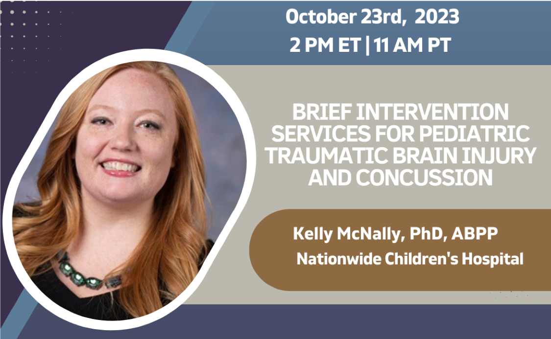 Brief Intervention Services for Pediatric Traumatic Brain Injury and Concussions on October 23 at 2pm ET with Dr. Kelly McNally