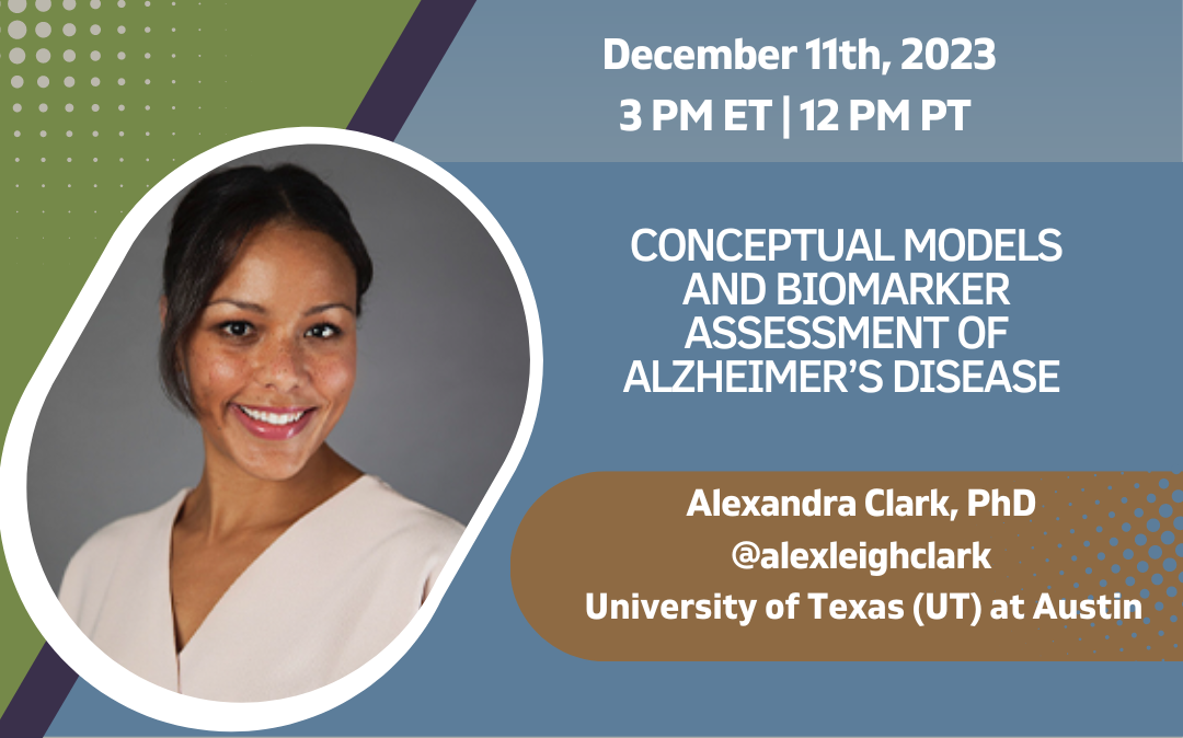 Conceptual Models and Biomarker Assessment of Alzheimer's Disease on December 11 at 3pm ET with Dr. Alexandra Clark