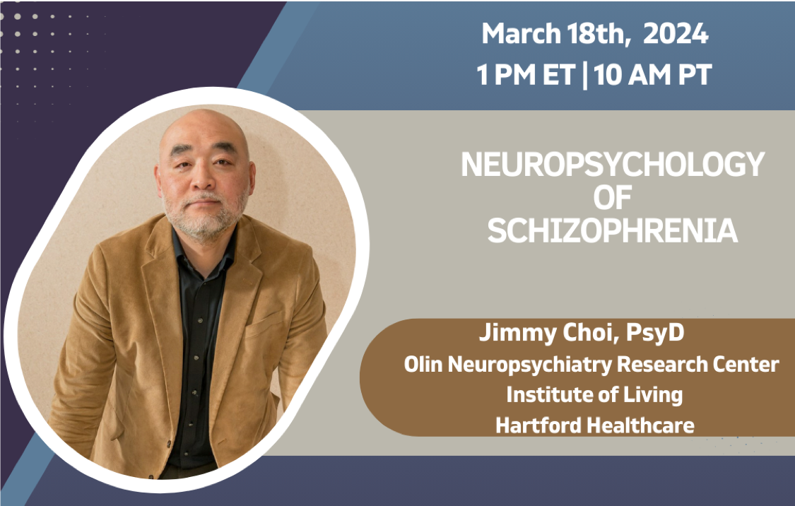 Neuropsychology of Schizophrenia by Dr. Jimmy Choi on March 18, 2024 at 1PM ET