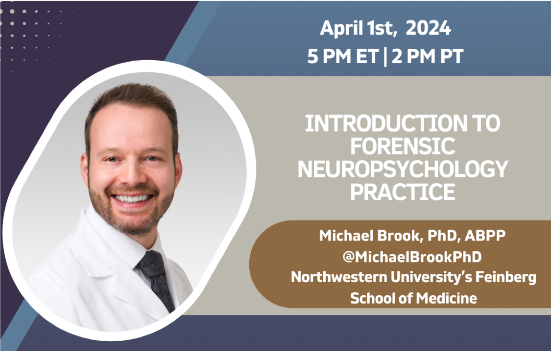Introduction to Forensic Neuropsychology Practice by Dr. Michael Brook on April 1, 2024 at 5PM ET
